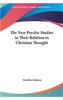The New Psychic Studies in Their Relation to Christian Thought