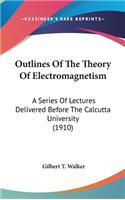 Outlines of the Theory of Electromagnetism