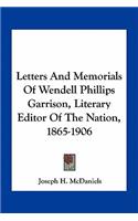 Letters and Memorials of Wendell Phillips Garrison, Literary Editor of the Nation, 1865-1906