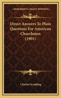 Direct Answers to Plain Questions for American Churchmen (1901)