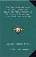 An Easy, Natural, and Rational Mode of Teaching and Acquiring the French Language