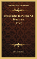 Introductio In Pulsus Ad Teuthram (1550): (Latin)