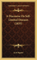 A Discourse On Self-Limited Diseases (1835): (English)