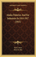 Alaska Fisheries And Fur Industries In 1914-1917 (1915)