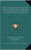 Beweis, Dass Johann Mayow Vor Hundert Jahren Den Grund Zur Antiphlogistischen Chemie Und Physiologie Gelegt Hat (1793)