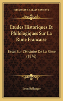 Etudes Historiques Et Philologiques Sur La Rime Francaise