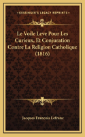 Le Voile Leve Pour Les Curieux, Et Conjuration Contre La Religion Catholique (1816)