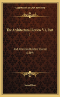 The Architectural Review V1, Part 1: And American Builders' Journal (1869)(English)
