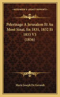 Pelerinage A Jerusalem Et Au Mont Sinai, En 1831, 1832 Et 1833 V3 (1836)