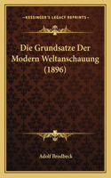 Die Grundsatze Der Modern Weltanschauung (1896): (German)