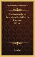 Eisenbahnrecht Im Deutschen Reich Und In Preussen (1910)