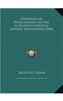 Dispvtatio De Svperstitionis Natvra Ex Sententia Vetervm, Inprimis Romanorvm (1840)