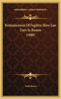 Reminiscences Of Fugitive-Slave Law Days In Boston (1880)