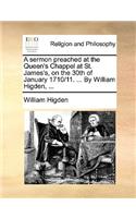 A Sermon Preached at the Queen's Chappel at St. James's, on the 30th of January 1710/11. ... by William Higden, ...: (English)