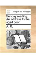 Sunday Reading. an Address to the Aged Poor.: (English)