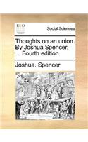 Thoughts on an Union. by Joshua Spencer, ... Fourth Edition.