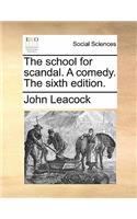 The School for Scandal. a Comedy. the Sixth Edition.