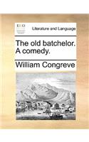 The Old Batchelor. a Comedy.