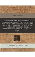 Aesopi Fabulae, Anglo-Latinae; Quarum Singulae in Distinctas Suas Periodos, Numericis Characteribus Annotatas, Ita Dividuntur; UT in Eisdem Transcribendis & Transferendis Exercitati Pueruli (1668)