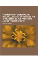 The Methodist Memorial, an Impartial Sketch of the Lives and Characters of the Preachers Among the Methodists: (English)
