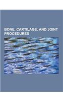 Bone, Cartilage, and Joint Procedures: Orthopedic Surgery, Subluxation, Hip Replacement, Distraction Osteogenesis, Knee Replacement, Bone Grafting, OS(English)