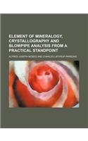 Element of Mineralogy, Crystallography and Blowpipe Analysis from a Practical Standpoint