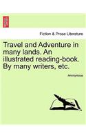 Travel and Adventure in Many Lands. an Illustrated Reading-Book. by Many Writers, Etc.