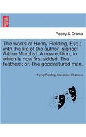 Works of Henry Fielding, Esq.; With the Life of the Author [Signed