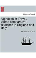 Vignettes of Travel. Some Comparative Sketches in England and Italy.