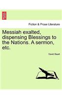 Messiah Exalted, Dispensing Blessings to the Nations. a Sermon, Etc.