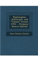 Washington, Jefferson, and Citizen Genet, 1793 - Primary Source Edition