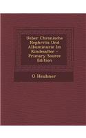 Ueber Chronische Nephritis Und Albuminurie Im Kindesalter