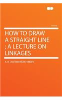 How to Draw a Straight Line; A Lecture on Linkages: (English)