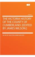 The Victoria History of the County of Cumberland. [Edited by James Wilson.] Volume 2