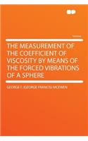 The Measurement of the Coefficient of Viscosity by Means of the Forced Vibrations of a Sphere