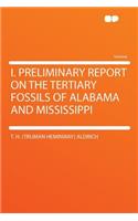 I. Preliminary Report on the Tertiary Fossils of Alabama and Mississippi
