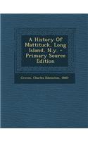 A History of Mattituck, Long Island, N.Y.