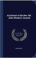 An Extract of the Rev. Mr. John Wesley's Journal