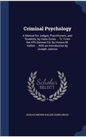 Criminal Psychology: A Manual for Judges, Practitioners, and Students, by Hans Gross ... Tr. From the 4Th German Ed. by Horace M. Kallen ... With an Introduction by Jose