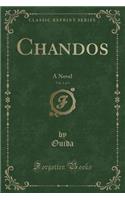 Chandos, Vol. 1 of 3: A Novel (Classic Reprint)