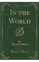 In the World (Classic Reprint)