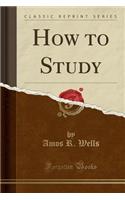 How to Study (Classic Reprint)