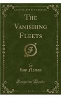The Vanishing Fleets (Classic Reprint): (English)