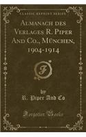 Almanach Des Verlages R. Piper and Co., Mï¿½nchen, 1904-1914 (Classic Reprint)