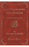 Les Confessions d'Un Ã?colier: Recueillies Et Mises En Ordre (Classic Reprint)