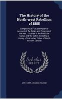 The History of the North-West Rebellion of 1885