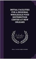 Initial Facilities for a Regional Wholesale Food Distribution Center at New Orleans