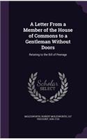 A Letter from a Member of the House of Commons to a Gentleman Without Doors: Relating to the Bill of Peerage