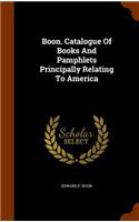 Boon. Catalogue of Books and Pamphlets Principally Relating to America