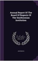 Annual Report of the Board of Regents of the Smithsonian Institution